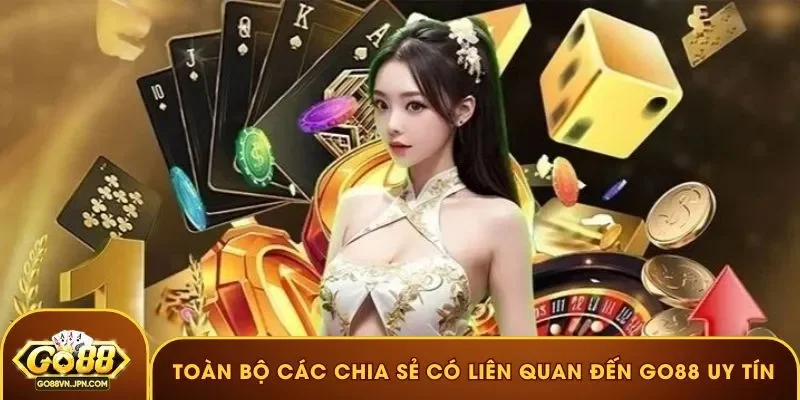 Toàn bộ các chia sẻ có liên quan đến Go88 uy tín