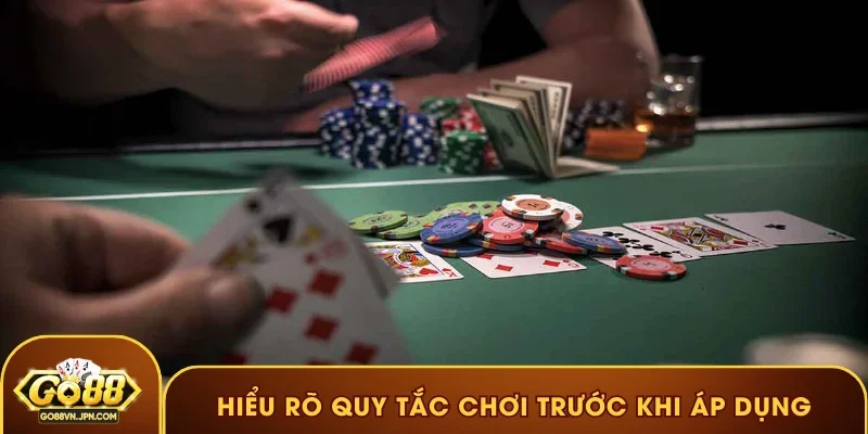 Hiểu rõ quy tắc chơi trước khi áp dụng chiến lược