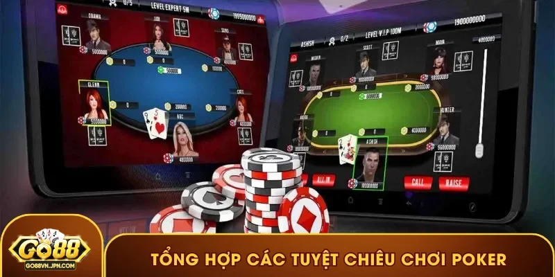 Tổng hợp các tuyệt chiêu chơi Poker hiệu quả
