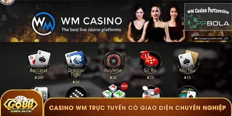 Casino WM trực tuyến có giao diện chuyên nghiệp, sang trọng