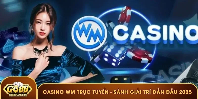 Casino WM trực tuyến