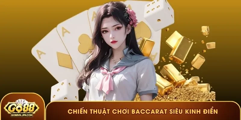 Chiến thuật chơi Baccarat siêu kinh điển giúp thắng lớn
