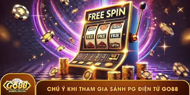 Chú ý khi tham gia sảnh PG điện Tử GO88