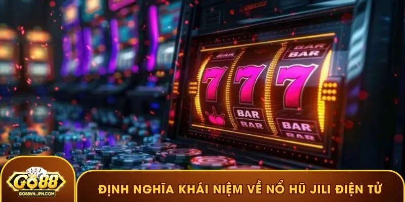 Định nghĩa khái niệm về nổ hũ JILI Điện tử