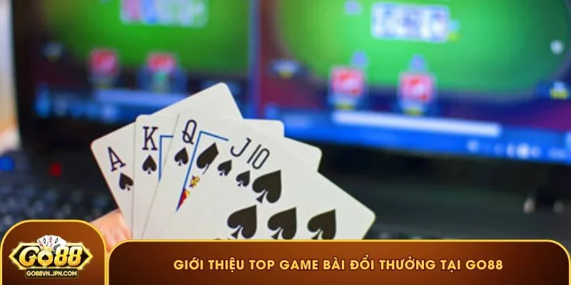 Giới thiệu top game bài đổi thưởng tại GO88