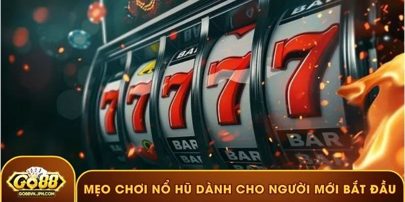 Mẹo chơi nổ hũ dành cho người mới bắt đầu