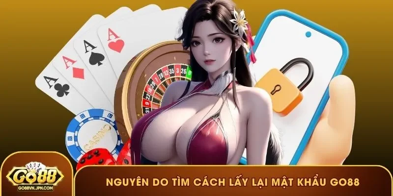 Nguồn gốc nguyên do tìm cách lấy lại mật khẩu GO88