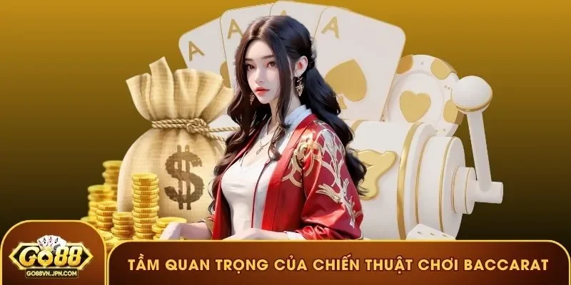 Tầm quan trọng của chiến thuật chơi Baccarat với tân binh