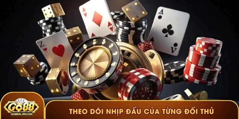 Theo dõi nhịp đấu của từng đối thủ