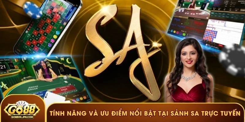 Tính năng và ưu điểm nổi bật tại sảnh SA trực tuyến